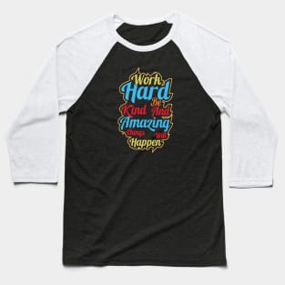 Work hard be kind and amazing things will happen Baseball T-Shirt